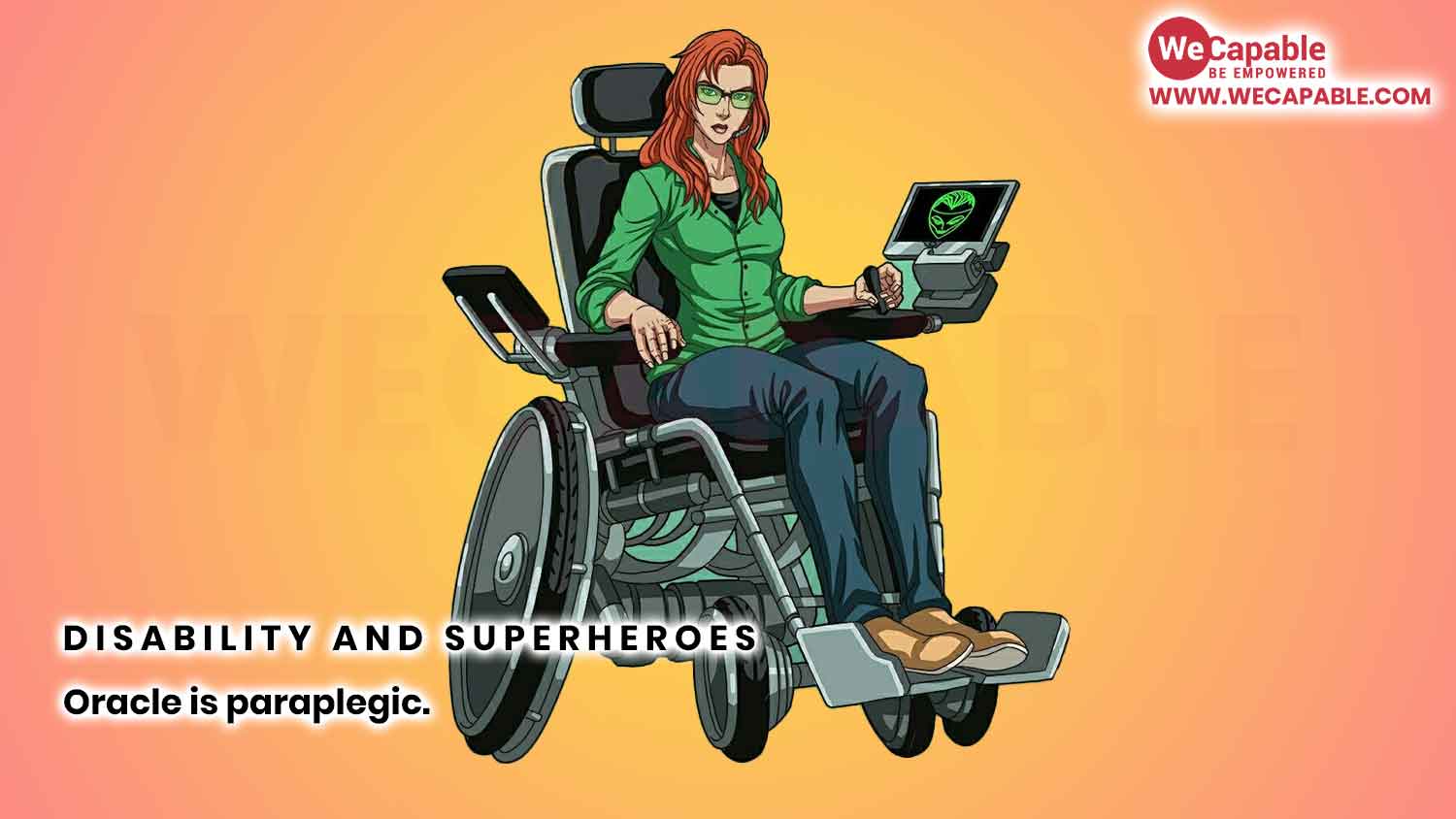 Superhero Oracle has a disability. She is paraplegic and uses a wheelchair.