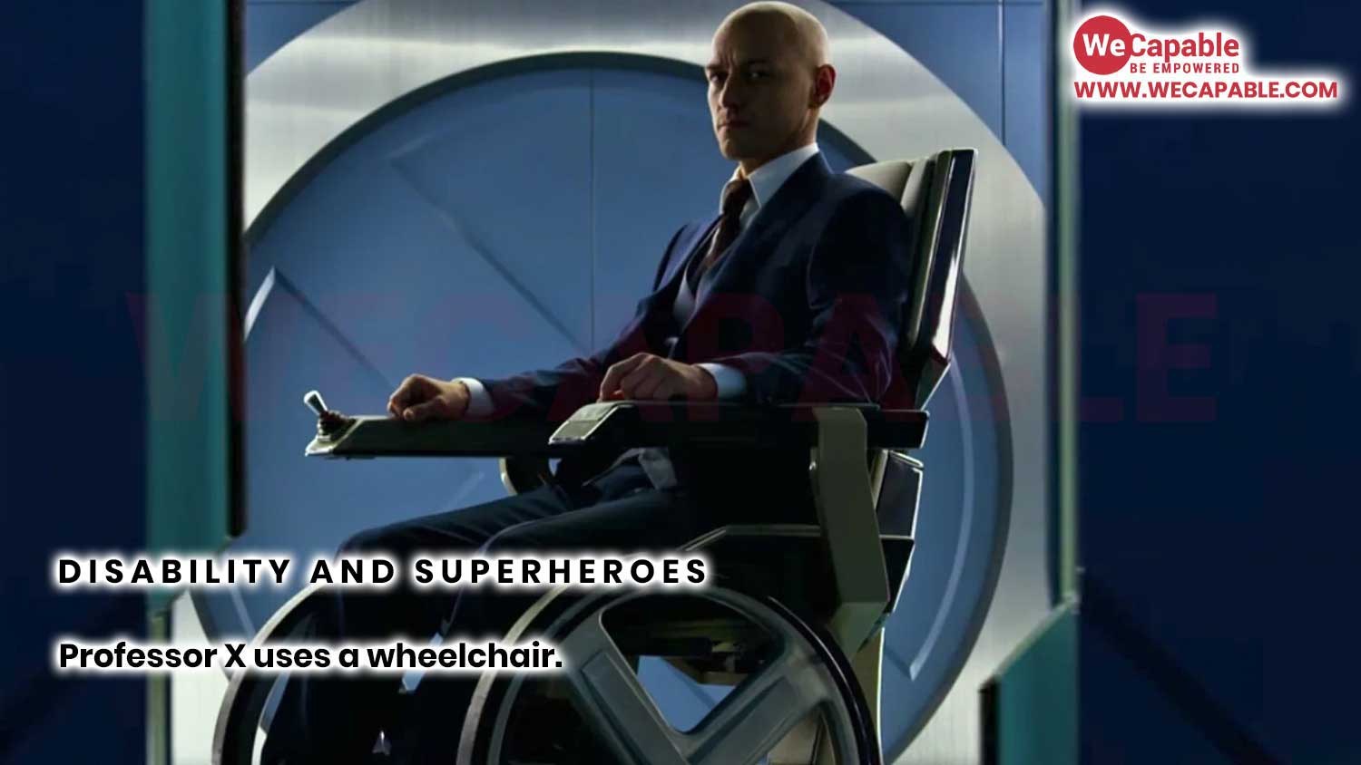 Superhero Professor X has a disability. He uses a wheelchair.